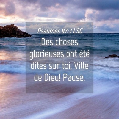 Picture 04 - Psaumes 87:3 LSG - Des choses glorieuses ont été dites sur toi, - Bible Verse Picture
