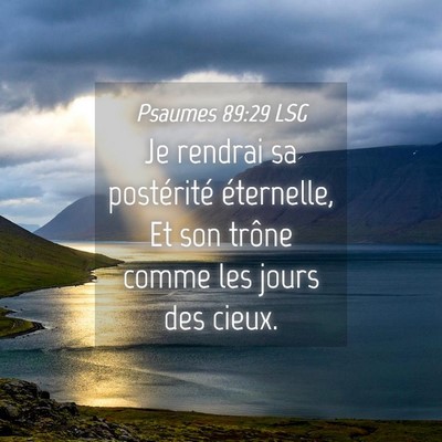 Picture 04 - Psaumes 89:29 LSG - Je rendrai sa postérité éternelle, Et son - Bible Verse Picture