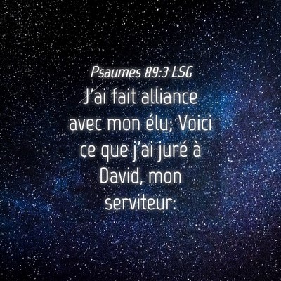 Picture 04 - Psaumes 89:3 LSG - J'ai fait alliance avec mon élu; Voici ce que - Bible Verse Picture
