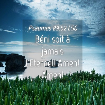 Picture 04 - Psaumes 89:52 LSG - Béni soit à jamais l'Eternel! Amen! - Bible Verse Picture
