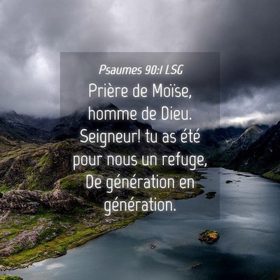 Picture 04 - Psaumes 90:1 LSG - Prière de Moïse, homme de Dieu. Seigneur! tu as - Bible Verse Picture
