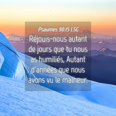 Picture 04 - Psaumes 90:15 LSG - Réjouis-nous autant de jours que tu nous as - Bible Verse Picture