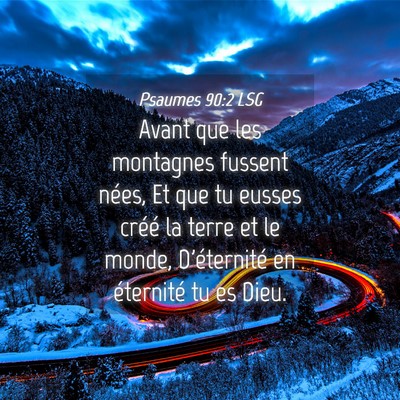 Picture 04 - Psaumes 90:2 LSG - Avant que les montagnes fussent nées, Et que tu - Bible Verse Picture