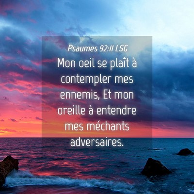 Picture 04 - Psaumes 92:11 LSG - Mon oeil se plaît à contempler mes ennemis, Et - Bible Verse Picture