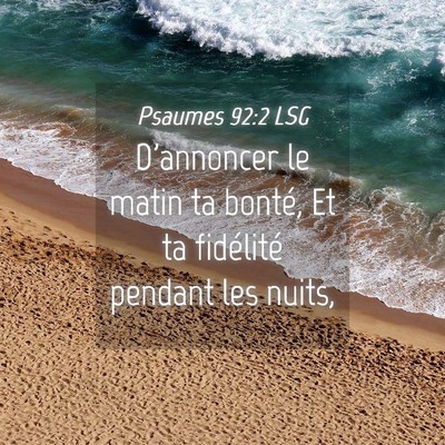 Picture 04 - Psaumes 92:2 LSG - D'annoncer le matin ta bonté, Et ta fidélité - Bible Verse Picture