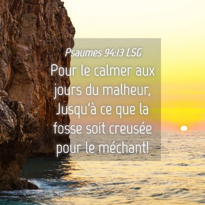 Picture 04 - Psaumes 94:13 LSG - Pour le calmer aux jours du malheur, Jusqu'à ce - Bible Verse Picture