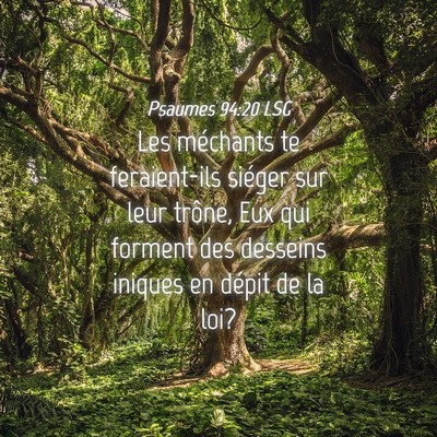 Picture 04 - Psaumes 94:20 LSG - Les méchants te feraient-ils siéger sur leur - Bible Verse Picture