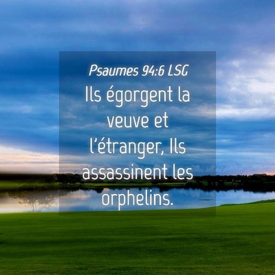 Picture 04 - Psaumes 94:6 LSG - Ils égorgent la veuve et l'étranger, Ils - Bible Verse Picture