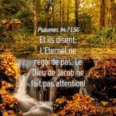 Picture 04 - Psaumes 94:7 LSG - Et ils disent: L'Eternel ne regarde pas, Le Dieu - Bible Verse Picture