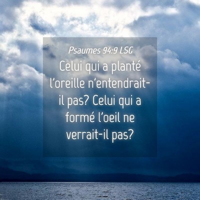 Picture 04 - Psaumes 94:9 LSG - Celui qui a planté l'oreille n'entendrait-il - Bible Verse Picture