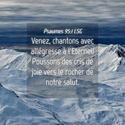 Picture 04 - Psaumes 95:1 LSG - Venez, chantons avec allégresse à l'Eternel! - Bible Verse Picture