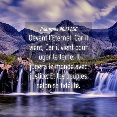 Picture 04 - Psaumes 96:13 LSG - Devant l'Eternel! Car il vient, Car il vient pour - Bible Verse Picture