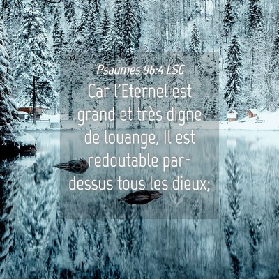 Picture 04 - Psaumes 96:4 LSG - Car l'Eternel est grand et très digne de - Bible Verse Picture