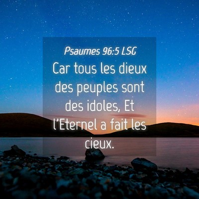 Picture 04 - Psaumes 96:5 LSG - Car tous les dieux des peuples sont des idoles, - Bible Verse Picture