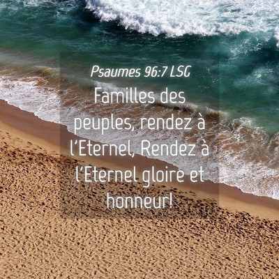 Picture 04 - Psaumes 96:7 LSG - Familles des peuples, rendez à l'Eternel, Rendez - Bible Verse Picture