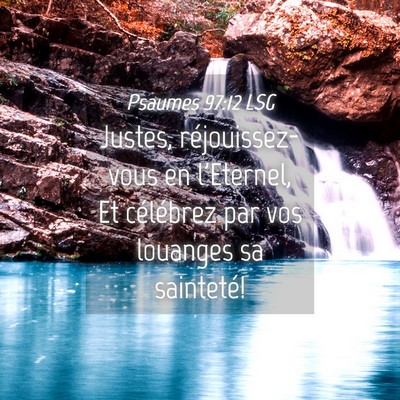 Picture 04 - Psaumes 97:12 LSG - Justes, réjouissez-vous en l'Eternel, Et - Bible Verse Picture