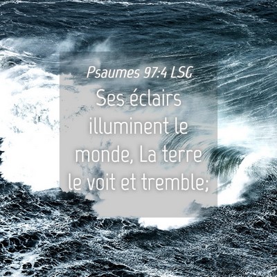 Picture 04 - Psaumes 97:4 LSG - Ses éclairs illuminent le monde, La terre le - Bible Verse Picture