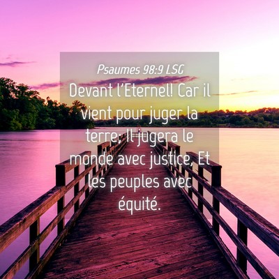 Picture 04 - Psaumes 98:9 LSG - Devant l'Eternel! Car il vient pour juger la - Bible Verse Picture