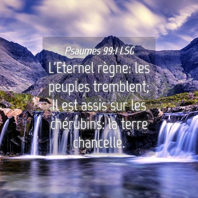 Picture 04 - Psaumes 99:1 LSG - L'Eternel règne: les peuples tremblent; Il est - Bible Verse Picture