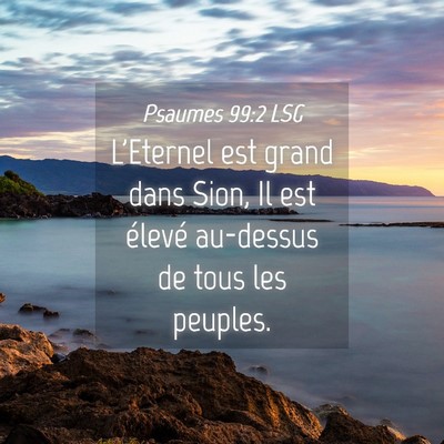 Picture 04 - Psaumes 99:2 LSG - L'Eternel est grand dans Sion, Il est élevé - Bible Verse Picture