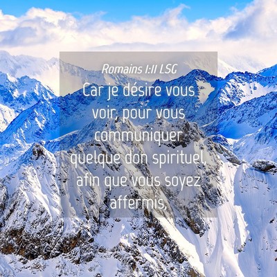 Picture 04 - Romains 1:11 LSG - Car je désire vous voir, pour vous communiquer - Bible Verse Picture