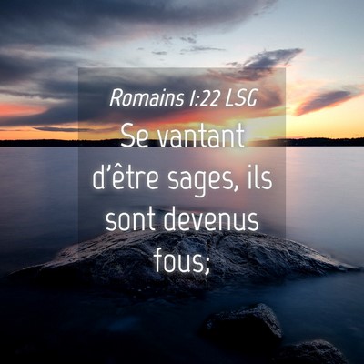 Picture 04 - Romains 1:22 LSG - Se vantant d'être sages, ils sont devenus - Bible Verse Picture