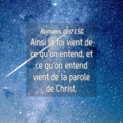 Picture 04 - Romains 10:17 LSG - Ainsi la foi vient de ce qu'on entend, et ce - Bible Verse Picture