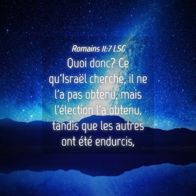 Picture 04 - Romains 11:7 LSG - Quoi donc? Ce qu'Israël cherche, il ne l'a pas - Bible Verse Picture