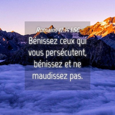 Picture 04 - Romains 12:14 LSG - Bénissez ceux qui vous persécutent, bénissez - Bible Verse Picture