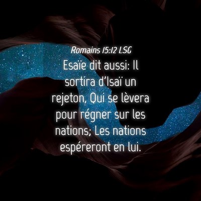 Picture 04 - Romains 15:12 LSG - Esaïe dit aussi: Il sortira d'Isaï un rejeton, - Bible Verse Picture