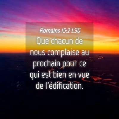 Picture 04 - Romains 15:2 LSG - Que chacun de nous complaise au prochain pour ce - Bible Verse Picture