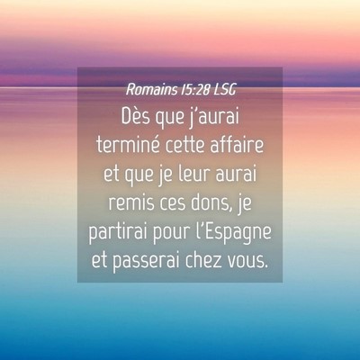 Picture 04 - Romains 15:28 LSG - Dès que j'aurai terminé cette affaire et que je - Bible Verse Picture