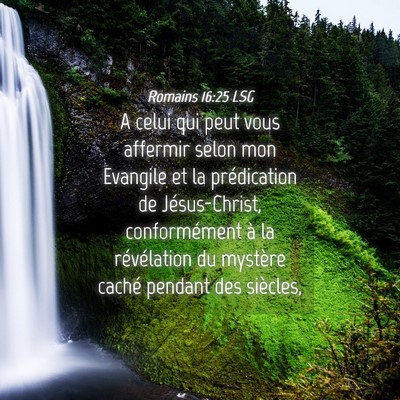Picture 04 - Romains 16:25 LSG - A celui qui peut vous affermir selon mon Evangile - Bible Verse Picture