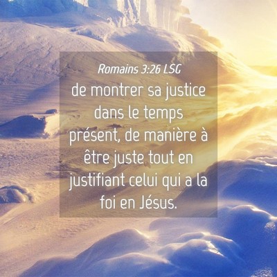 Picture 04 - Romains 3:26 LSG - de montrer sa justice dans le temps présent, de - Bible Verse Picture
