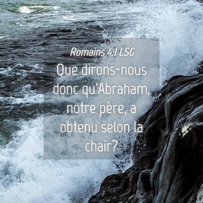 Picture 04 - Romains 4:1 LSG - Que dirons-nous donc qu'Abraham, notre père, a - Bible Verse Picture