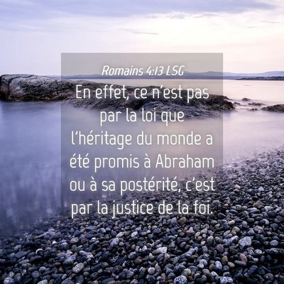 Picture 04 - Romains 4:13 LSG - En effet, ce n'est pas par la loi que l'héritage - Bible Verse Picture