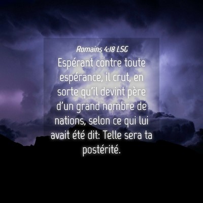 Picture 04 - Romains 4:18 LSG - Espérant contre toute espérance, il crut, en - Bible Verse Picture