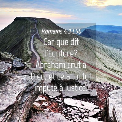 Picture 04 - Romains 4:3 LSG - Car que dit l'Ecriture? Abraham crut à Dieu, et - Bible Verse Picture