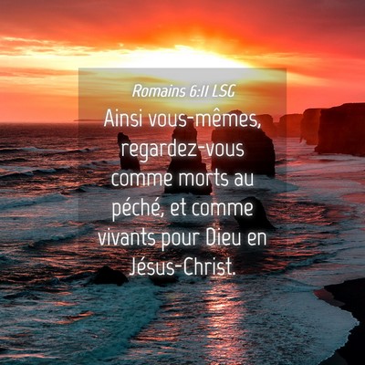 Picture 04 - Romains 6:11 LSG - Ainsi vous-mêmes, regardez-vous comme morts au - Bible Verse Picture