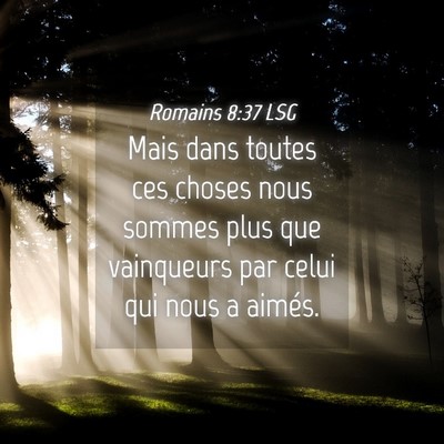 Picture 04 - Romains 8:37 LSG - Mais dans toutes ces choses nous sommes plus que - Bible Verse Picture