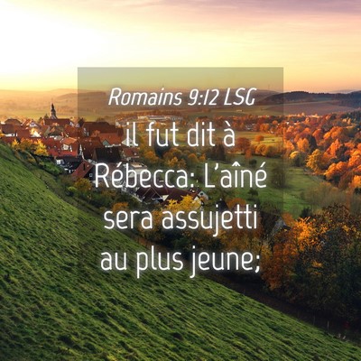 Picture 04 - Romains 9:12 LSG - il fut dit à Rébecca: L'aîné sera assujetti - Bible Verse Picture