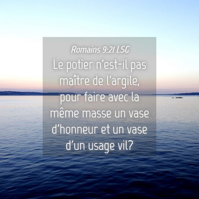 Picture 04 - Romains 9:21 LSG - Le potier n'est-il pas maître de l'argile, pour - Bible Verse Picture