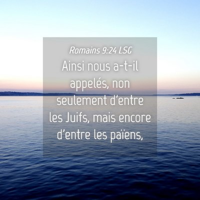 Picture 04 - Romains 9:24 LSG - Ainsi nous a-t-il appelés, non seulement d'entre - Bible Verse Picture