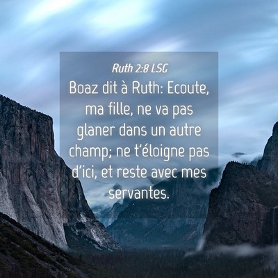Picture 04 - Ruth 2:8 LSG - Boaz dit à Ruth: Ecoute, ma fille, ne va pas - Bible Verse Picture