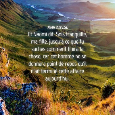 Picture 04 - Ruth 3:18 LSG - Et Naomi dit: Sois tranquille, ma fille, jusqu'à - Bible Verse Picture