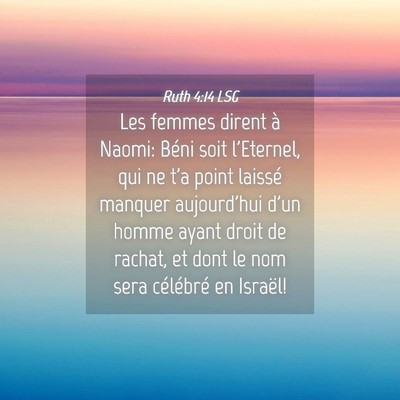 Picture 04 - Ruth 4:14 LSG - Les femmes dirent à Naomi: Béni soit l'Eternel, - Bible Verse Picture