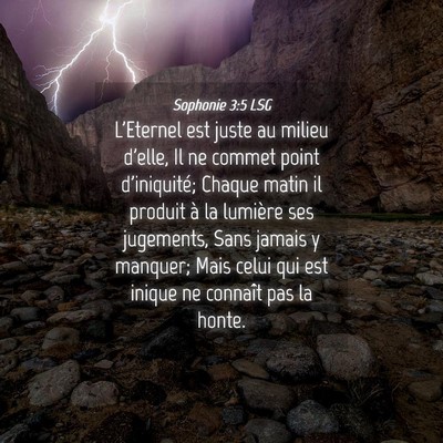 Picture 04 - Sophonie 3:5 LSG - L'Eternel est juste au milieu d'elle, Il ne - Bible Verse Picture