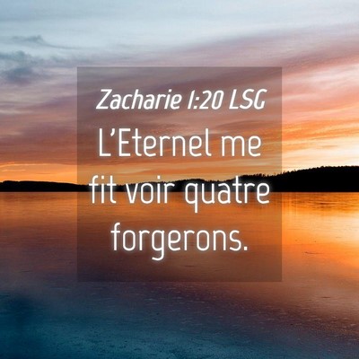 Picture 04 - Zacharie 1:20 LSG - L'Eternel me fit voir quatre - Bible Verse Picture