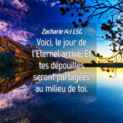Picture 04 - Zacharie 14:1 LSG - Voici, le jour de l'Eternel arrive, Et tes - Bible Verse Picture
