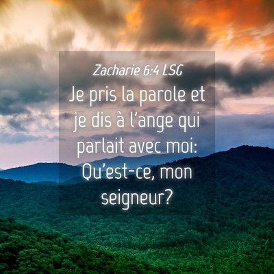 Picture 04 - Zacharie 6:4 LSG - Je pris la parole et je dis à l'ange qui parlait - Bible Verse Picture